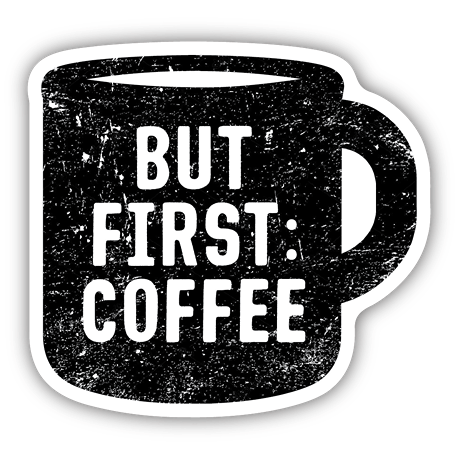 Black coffee mug sticker with distressed white text saying "But First: Coffee" in bold font