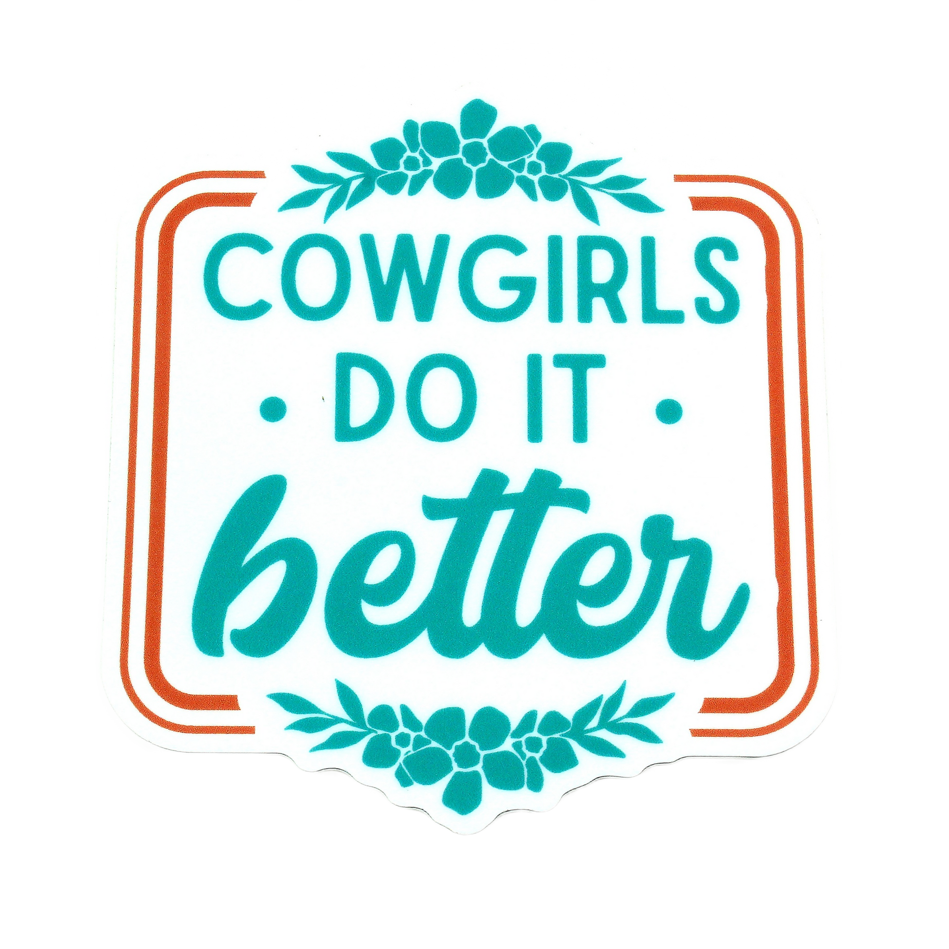 Square sticker with teal text saying "Cowgirls do it better" accented by floral designs and framed with orange lines