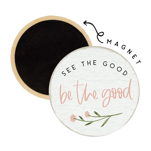 Round decorative magnet with "See The Good, be the good" text and floral accent for home and office decor